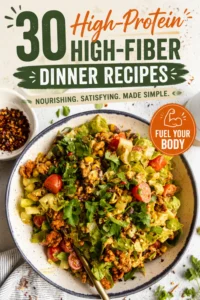 30 High-Protein High-Fiber Dinner Recipes