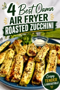 4 Best Damn Air Fryer Roasted Zucchini